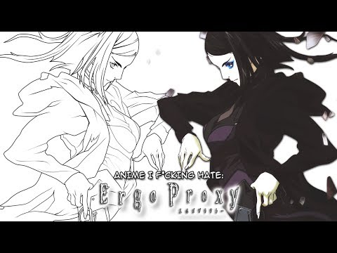Anime I F*cking Hate - Ergo Proxy