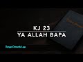 KJ 23 Ya Allah Bapa