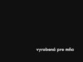 vyroben� pre m?a