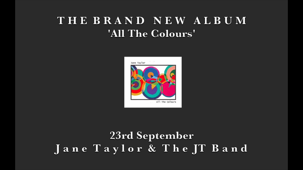 Trailer Jane Taylor & The JT Band's BRAND NEW ALBUM  'All The Colours'