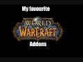 My Favourite WoW addons: In Description :)