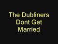 The Dubliners Dont Get Married