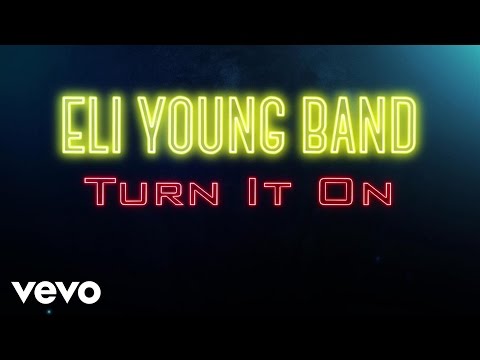 Eli Young Band – Turn It On (Audio)