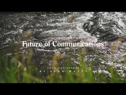 Alan Watts | The Future | Future of Communications