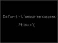 Del ar-t - L amour En Suspens, Piouff = [