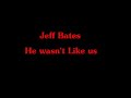 jeff bates he wasn't like us