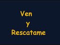 Ven y Rescatame