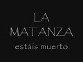 La Matanza: Estáis muertos.