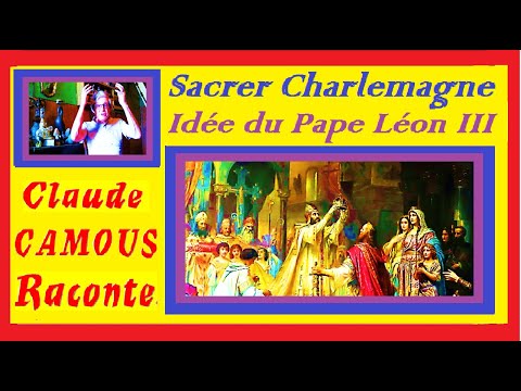 Sacrer Charlemagne « Claude Camous Raconte » L’idée géniale du Pape Léon III