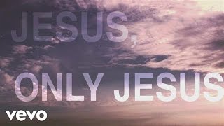 Jesus, Only Jesus