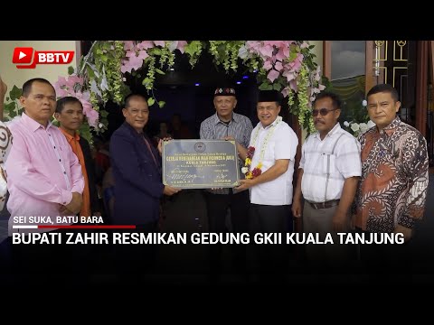 BUPATI ZAHIR RESMIKAN GEDUNG GKII KUALA TANJUNG