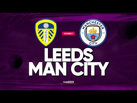 🔴 LEEDS UNITED - MANCHESTER CITY // ClubHouse