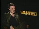 JAMES MCAVOY TALKS ABOUT \"WANTED\" JAMES MCAVOY TALKS ABOUT \"WANTED\"
