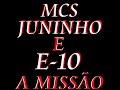 MC JUNINHO E MC E-10 A MISS�O