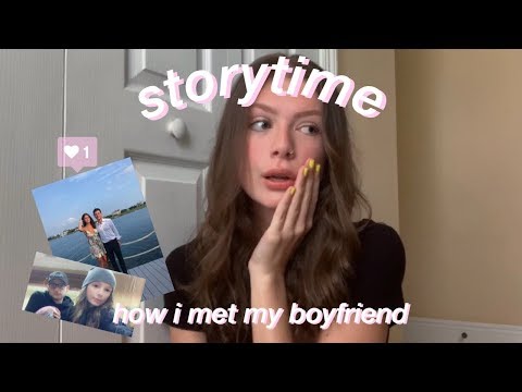 storytime: how i met my boyfriend || dating someone (9years) older