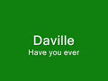Daville - Have You Ever Daville - Have You Ever