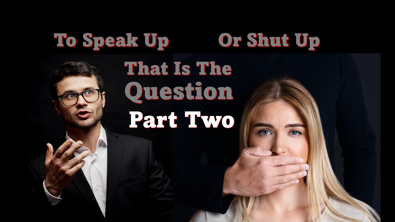 Speak Up or Shut Up - Part Two