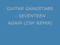 GUITAR GANGSTARS - SEVENTEEN AGAIN (CSH 2008 REMIX)