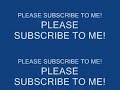 PLEASE SUBSCRIBE TO ME! PLEASE SUBSCRIBE TO ME!
