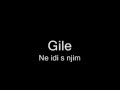 Gile - Ne idi s njim