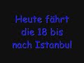 Heute fährt die 18 bis nach Istanbul Heute fährt die 18 bis nach Istanbul