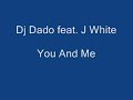 Dj Dado feat. J. White - You And Me