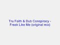 tru faith & dub conspiracy - freak like me (original mix)