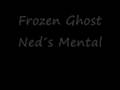 Frozen Ghost - Ned´s Mental