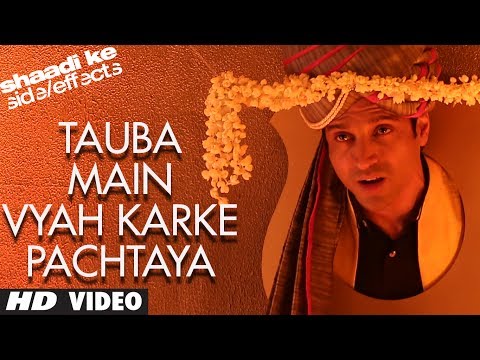 Video Song : Tauba Main Vyah Karke Pachtaya - Shaadi Ke Side Effects