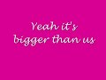 Hannah Montana Bigger Than us Lyrics