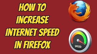 How To Increase Internet Speed In Firefox