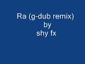 Ra (g dub remix) - shy fx