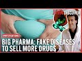 How To Sell a Fake Disease (And Then More Drugs) | Big Pharma Documentary 