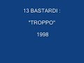13 Bastardi : Troppo  [ hip-hop napoli 1998 ]