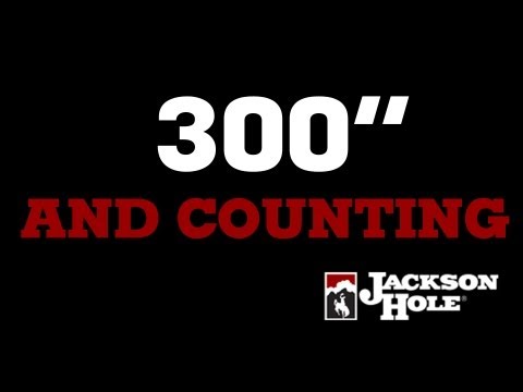 Jackson Hole Goes Over 300