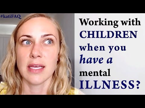Working with children when you have a mental illness? #katiFAQ Mental Health Help with Kati Morton