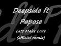 Deepside ft Papose - Lets make Love (official remix) Deepside ft Papose - Lets make Love (official remix)