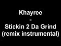 Khayree - Stickin 2 Da Grind (remix instrumental)