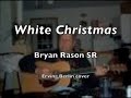 White Christmas - Bryan Rason SR - erving berlin cover.m4v