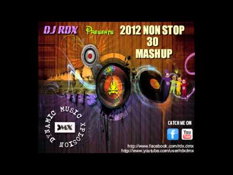 2012 NON STOP 30 MASHUP - DJ RDX