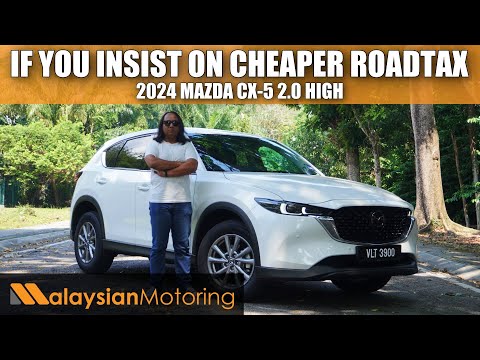 2024 mazda cx 5 20 high review  if you insist on cheaper roadtax  review