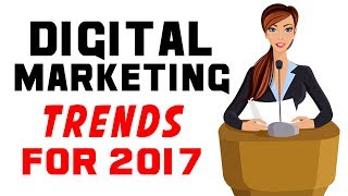 The Future of Marketing: Digital Marketing Trends to Watch in 2017
