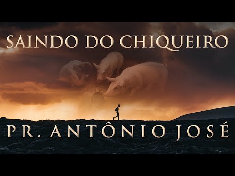 Saindo do Chiqueiro - Pr. Antônio José