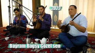 BAYRAM BAGSHY GÖZEL SEN 2023