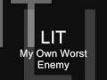 LIT - My Own Worst Enemy