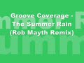 Groove Coverage - Summer Rain (Rob Mayth Remix) Groove Coverage - Summer Rain (Rob Mayth Remix)