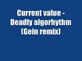 Current value - Deadly algorhythm (Gein remix) Current value - Deadly algorhythm (Gein remix)