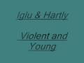 Iglu & Hartly - Violent and Young.