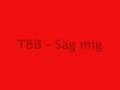 videos de TBB - Säg mig
