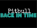 Click here to watch this video Pitbull - Back In Time. Lyrics in the description!